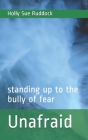 Unafraid: standing up to the bully of fear By Holly Sue Ruddock Cover Image