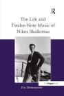 The Life and Twelve-Note Music of Nikos Skalkottas: A Study of His Life and Twelve-Note Compositional Technique By Eva Mantzourani Cover Image