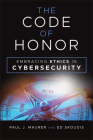 The Code of Honor: Embracing Ethics in Cybersecurity By Paul J. Maurer, Ed Skoudis Cover Image