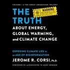 The Truth about Energy, Global Warming, and Climate Change: Exposing Climate Lies in an Age of Disinformation By Jerome R. Corsi, Bob Souer (Read by), Marc Morano (Contribution by) Cover Image