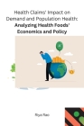 Health Claims' Impact on Demand and Population Health Analyzing Health Foods' Economics and Policy Cover Image