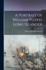 A Portrait of William Floyd, Long Islander By William Quentin Maxwell Cover Image
