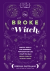 The Broke Witch: Magick Spells and Powerful Potions that Use What You Can Grow, Find, or Already Have By Deborah Castellano Cover Image