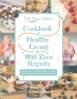 No Sugar Baker's Cookbook of Healthy Living & Still Zero Regrets! By Jayne Jones Cover Image