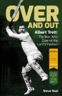 Over And Out: Albert Trott: The Man Who Cleared the Lord's Pavilion By Steve Neal Cover Image