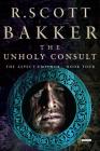 The Unholy Consult: The Aspect-Emperor: Book Four By R. Scott Bakker Cover Image