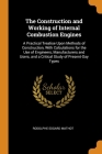 The Construction and Working of Internal Combustion Engines: A Practical Treatise Upon Methods of Construction, With Calculations for the Use of Engin By Rodolphe Edgard Mathot Cover Image