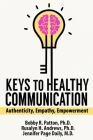 Keys to Healthy Communication: Authenticity, Empathy, Empowerment By Bobby Patton, Rusalyn Andrews, Jennifer Daily Cover Image