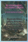 Blossoming Against Odds: A Teen Mom's Journey: A Teen Mom's Journey: Empowering Young Mothers, Navigating Parenthood, Breaking Stereotypes, and Cover Image