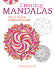 Creating Mandalas: How to Draw and Design Zendala Art Cover Image