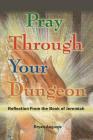 Pray Through Your Dungeon: Reflections from the Book of Jeremiah By Bryan Auguste Cover Image