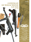 German Submachine Guns, 1918-1945: Bergmann Mp18/I - Mp34/38/40/41 - Mkb42/43/1 - Mp43/1 - Mp44 - Stg44 - Accessories (Classic Guns of the World #3) Cover Image