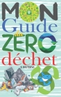 Mon guide du zéro déchet: +100 astuces et conseils pour réduire les déchets dans votre vie quotidienne et avoir un impact positif sur la planète Cover Image
