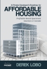 A Private Developer's Roadmap for Affordable Housing - Profitable Rental Apartment Solutions in Canada By Derek Lobo Cover Image