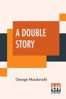 A Double Story By George MacDonald Cover Image
