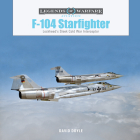 F-104 Starfighter: Lockheed's Sleek Cold War Interceptor (Legends of Warfare: Aviation #65) By David Doyle Cover Image