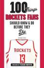 100 Things Rockets Fans Should Know & Do Before They Die (100 Things...Fans Should Know) By Jonathan Feigen Cover Image