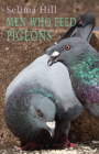 Men Who Feed Pigeons By Selima Hill Cover Image
