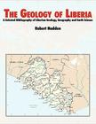 The Geology of Liberia: A Selected Bibliography of Liberian Geology By R. Lee Hadden, Topographic Engineering Center, U. S. Army Corps of Engineers Cover Image