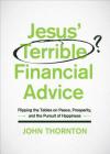 Jesus' Terrible Financial Advice: Flipping the Tables on Peace, Prosperity, and the Pursuit of Happiness Cover Image