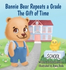 Bannie Bear Repeats a Grade: The Gift of Time By Sue A. Stewart, Anna Duda (Illustrator) Cover Image