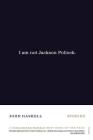 I Am Not Jackson Pollock: Stories By John Haskell Cover Image