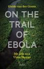 On the Trail of Ebola: My Life as a Virus Hunter By Guido Van Der Groen Cover Image