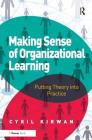 Making Sense of Organizational Learning: Putting Theory into Practice By Cyril Kirwan Cover Image