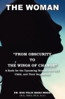 The Woman From Obscurity to the Wings of Change: A Book for the Upcoming Woman, the Girl-Child, and Their Supporters By Onu Felix Madu Wogu Bsc Mba Ksc Cover Image