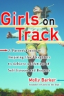 Girls on Track: A Parent's Guide to Inspiring Our Daughters to Achieve a Lifetime of Self-Esteem and Respect Cover Image