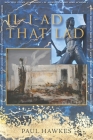 Il-i-ad That Lad By Paul Hawkes Cover Image