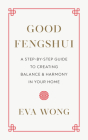 Good Fengshui: A Step-by-Step Guide to Creating Balance and Harmony in Your Home By Eva Wong Cover Image