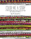 Color Me A Story: A coloring book with creative writing prompts for adults and children By Mindy Leeders Cover Image