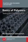 Basics of Polymers, Volume I: Testing and Characterization By Muralisrinivasan Subramanian Cover Image