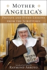 Mother Angelica's Private and Pithy Lessons from the Scriptures By Raymond Arroyo Cover Image