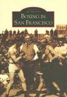 Boxing in San Francisco (Images of Sports) By F. Daniel Somrack Cover Image