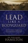 Lead Like a Bodyguard: Fifty Two Timeless Leadership Lessons By Don Mark Hamilton Cover Image