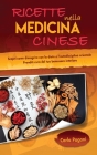 Ricette Nella Medicina Cinese: Scopri le ricette per dimagrire con la dieta e l' autodisciplina orientale. Utilizza il cibo come cura per un dimagrim Cover Image