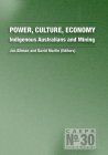 Power, Culture, Economy: Indigenous Australians and Mining (Caepr Research Monograph #30) By Jon Altman (Editor), David Martin (Editor) Cover Image