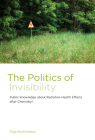 The Politics of Invisibility: Public Knowledge about Radiation Health Effects after Chernobyl (Infrastructures) By Olga Kuchinskaya Cover Image
