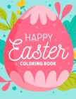 Happy Easter Coloring Book: Celebrate Easter Easter gift for children Fun Easter Coloring Book for Kids Quality Images Coloring Pages Book for kid By Easter Gift For Kids Cover Image