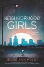 Neighborhood Girls By Jessie Ann Foley Cover Image
