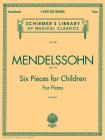6 Pieces for Children, Op. 72: Schirmer Library of Classics Volume 558 Piano Solo By Felix Mendelssohn (Composer), Theodor Kullak (Editor) Cover Image