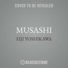 Musashi Lib/E By Eiji Yoshikawa, Charles S. Terry (Translator), Edwin O. Reischauer (Foreword by) Cover Image