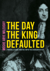 The Day the King Defaulted: Financial Lessons from the Stop of the Exchequer in 1672 By Moshe Arye Milevsky Cover Image