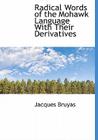 Radical Words of the Mohawk Language with Their Derivatives By Jacques Bruyas Cover Image