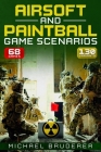 Airsoft and Paintball Game Scenarios: 68 Different Games with 130 Variations! By Michael Bruderer Cover Image