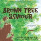 Brown Tree Saviour: A Child's Devotional about God and Who He Is (God's Colouring Book #8) By Darlene Wall, Kathryn Wall (Illustrator) Cover Image