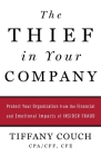 The Thief in Your Company: Protect Your Organization from the Financial and Emotional Impacts of Insider Fraud By Tiffany Couch Cover Image