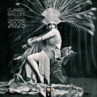 Classic Ballet Wall Calendar 2025 (Art Calendar) By Flame Tree Studio (Created by) Cover Image